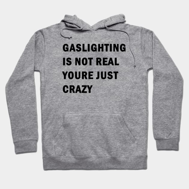Gaslighting is not real youre just crazy Hoodie by valentinahramov
